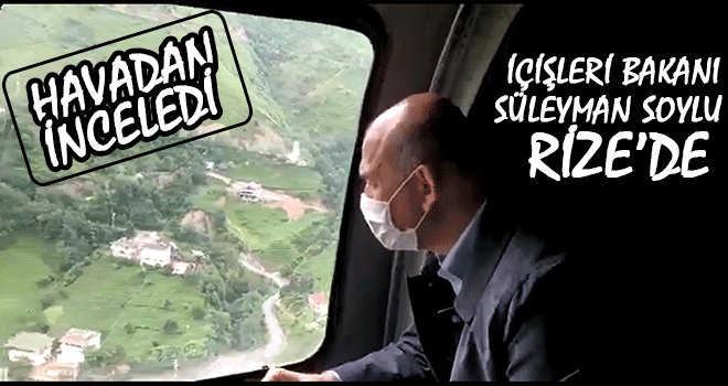 İçişleri Bakanı Rize'deki Son Durumu Havadan İnceledi