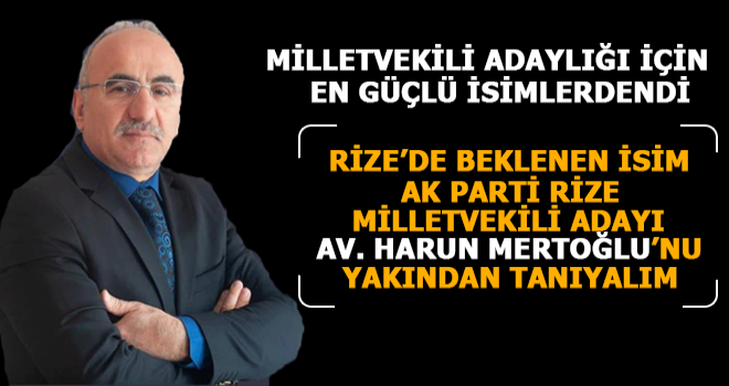 AK Parti Rize Milletvekili Adayı Harun Mertoğlu