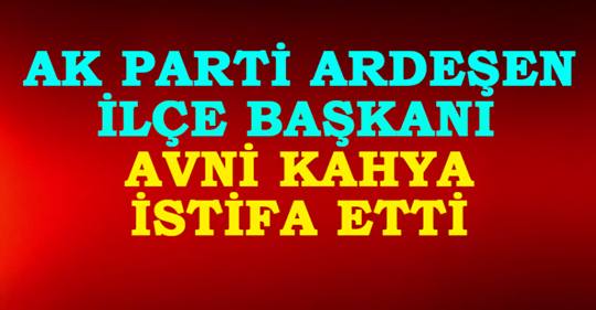 AK Parti Ardeşen İlçe Başkanı Görevinden İstifa Etti