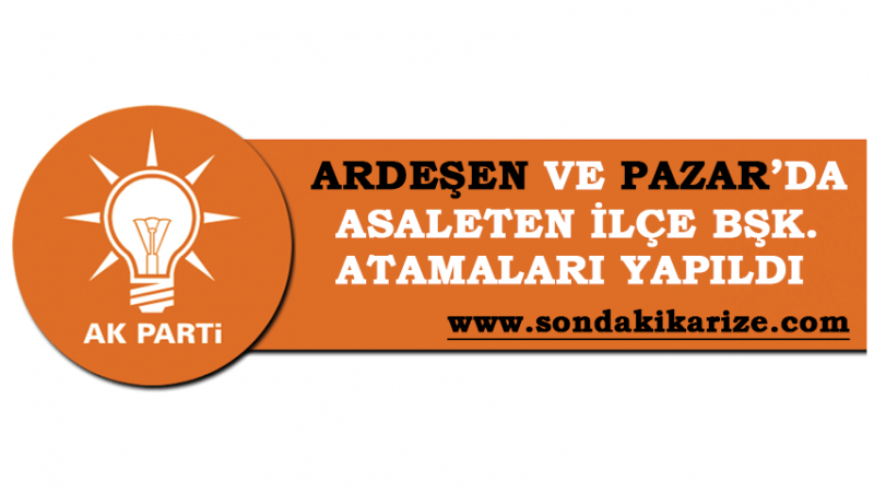 AK Parti Ardeşen ve Pazar’da İlçe Bşk. Atamaları Yapıldı