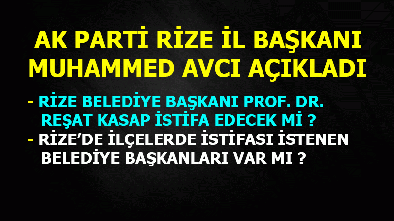 AK Parti Rize'de İstifası İstenen Bld. Bşk. Var Mı?