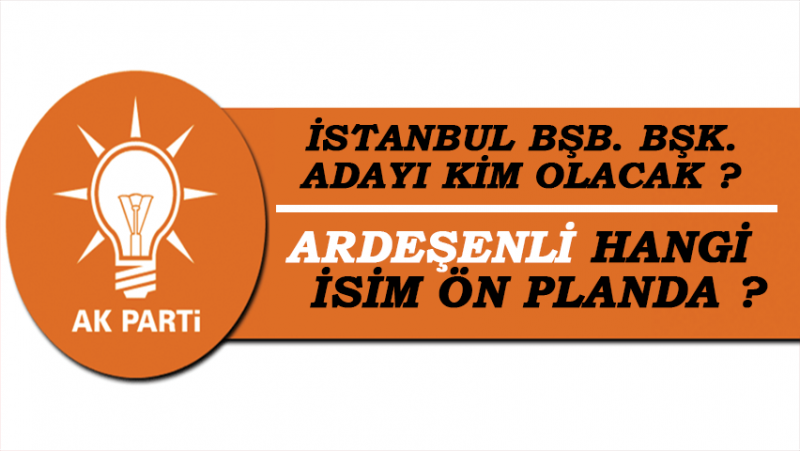AK Parti’nin İstanbul Adayı Ardeşenli İsim Mi Oluyor?