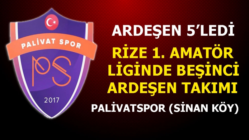 Ardeşen 5’ledi… Palivatspor Rize 1. Amatör Ligi'nde...