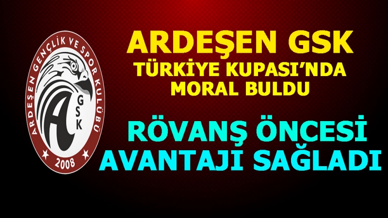 Ardeşen GSK Avrupa Moralsizliğini Türkiye Kupası'nda Attı