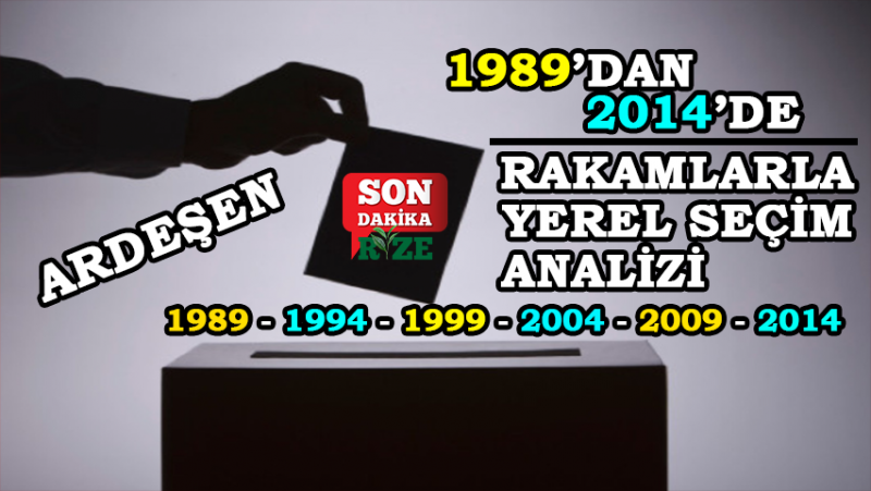 Ardeşen'de 1989'dan 2014'e Yerel Seçim Sonuçları