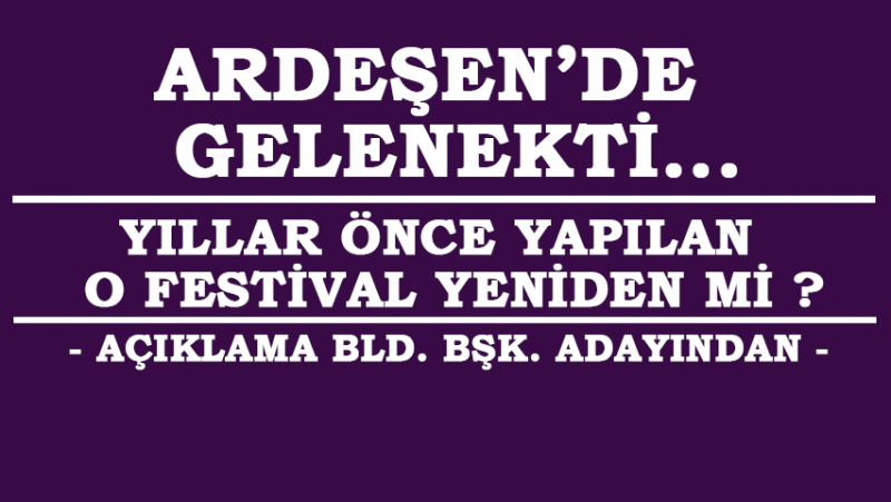 Ardeşen'de Bld. Bşk. Adayı O Festivali Yeniden Yapacak