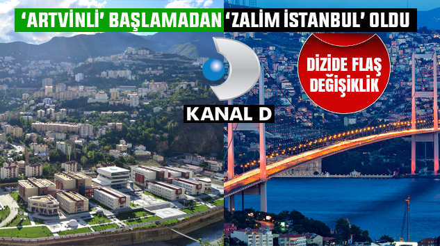 ‘Artvinli’ Dizisinin Adı ‘Zalim İstanbul’ Olarak Değiştirildi