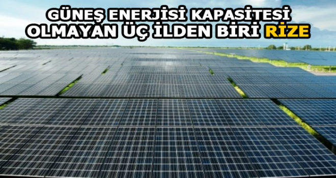 Rize'de Güneş Enerjisi Kapasitesi Yok