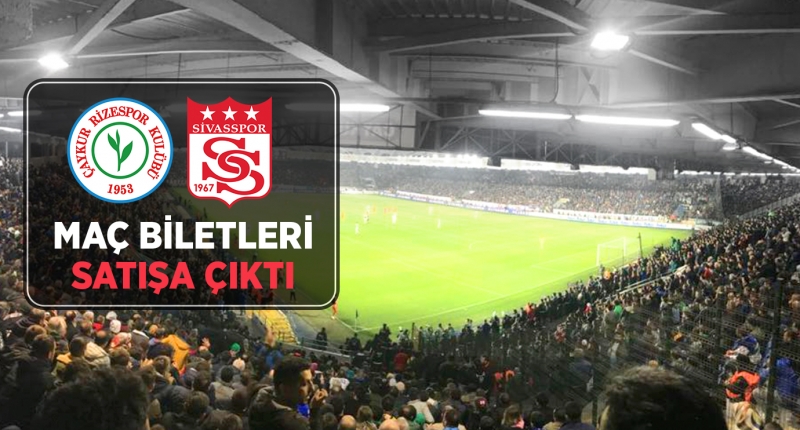 Çaykur Rizespor - Sivasspor Maçı Biletleri Satışa Çıktı