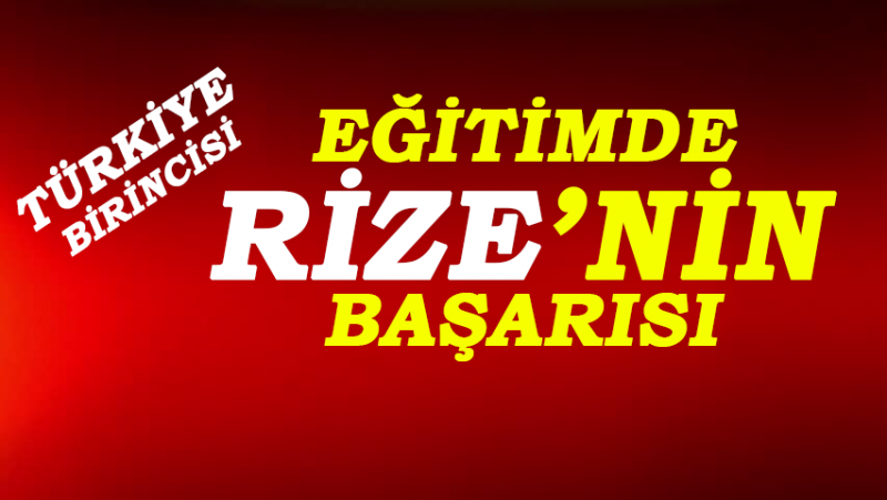 Eğitimde Rize’nin Başarısı… Türkiye Birincisi Rize Oldu…