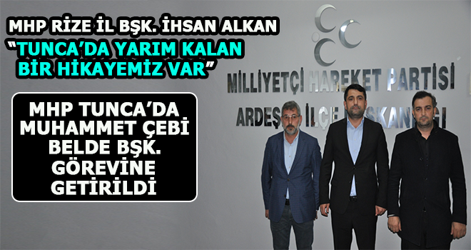 MHP Tunca'da Muhammet Çebi Görevlendirildi