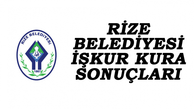 İşkur'dan Rize Belediyesi'nde Çalışacak 95 Kişi Belli Oldu
