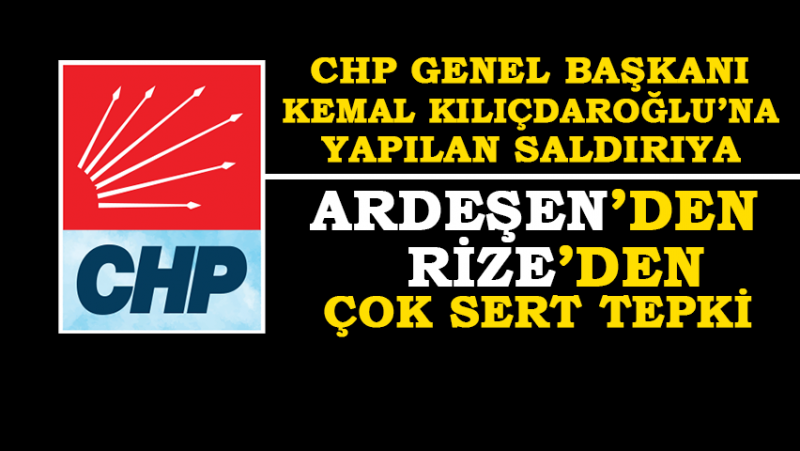 Kılıçdaroğlu'na Yapılan Saldırıya CHP Ardeşen ve Rize'den Tepki